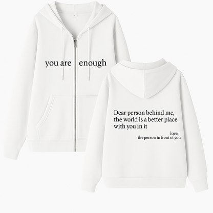 Dear Person Behind Me (You are enough) Hoodie: Zipper Edition