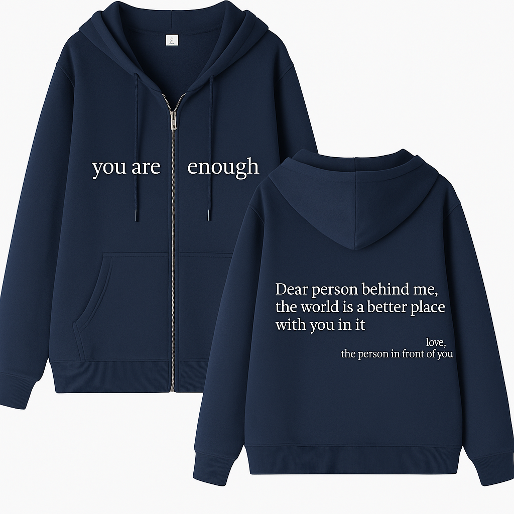 Dear Person Behind Me (You are enough) Hoodie: Zipper Edition