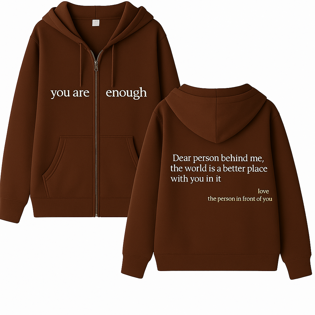 Dear Person Behind Me (You are enough) Hoodie: Zipper Edition