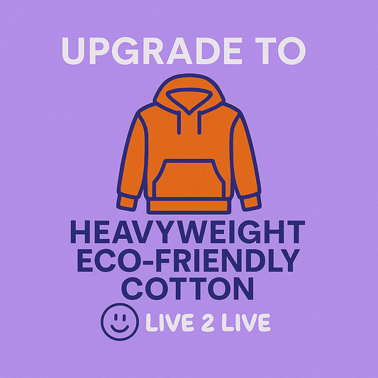 UPGRADE TO HEAVYWEIGHT ECO-FRIENDLY COTTON +2